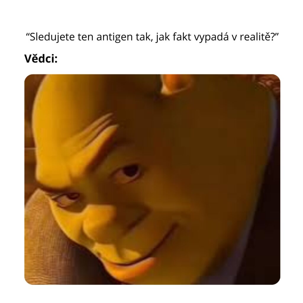 Sledujete ten antigen tak, jak fakt vypadá? 